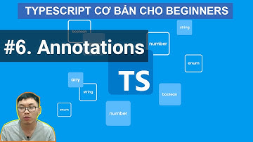 #6 Type Annotations - Keyword Type  | Khóa Học TypeScript Cơ Bản Cho Người Mới Bắt Đầu