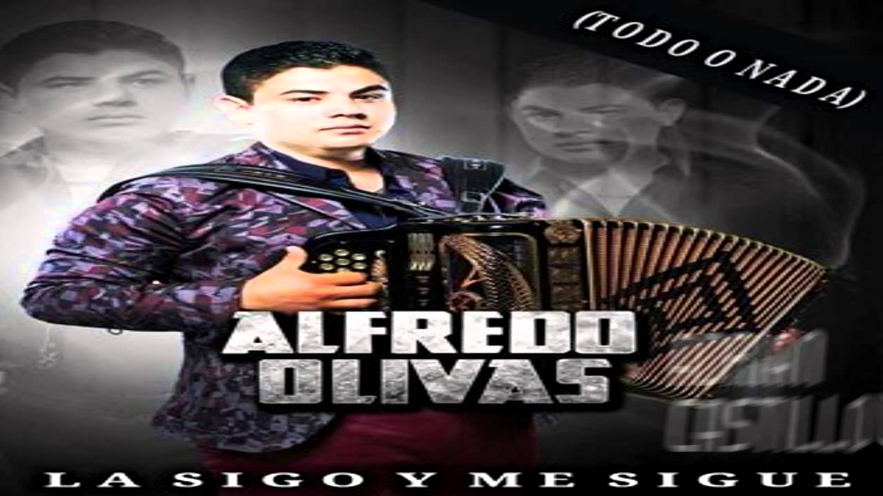La Sigo Y Me Sigue Todo O Nada Alfredito Olivas YouTube