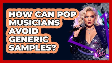 How Can Pop Musicians Avoid Generic Samples? - Pop Music Gurus