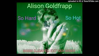Alison Goldfrapp - So Hard So Hot (DJ Dave-G Ext Version)