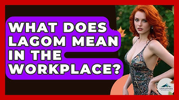 What Does Lagom Mean In The Workplace? - Unmapping Scandinavia