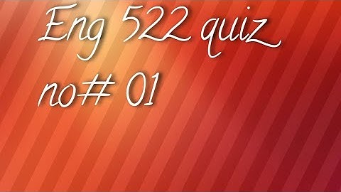 Eng 522 quiz no# 01