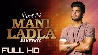 Best of mani ladla songs (video jukebox) latest punjabi 2018