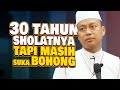 30 Tahun Sholat Tapi Masih SUKA BOHONG