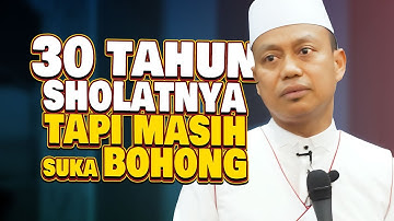 30 Tahun sholat tapi masih SUKA BOHONG ??!
