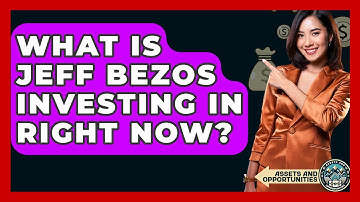 What Is Jeff Bezos Investing In Right Now? - AssetsandOpportunity.org