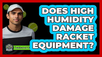 Does High Humidity Damage Racket Equipment?