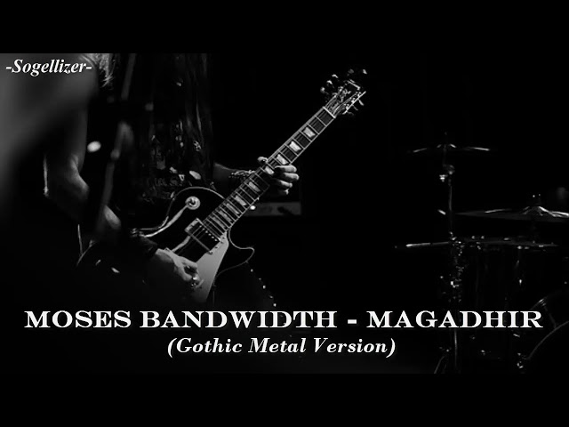 Magadir - Moses Bandwidth (Gothic Metal Version) class=