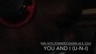 Earl Nysc Formerly Known As E. Coli - You And I U-N-I