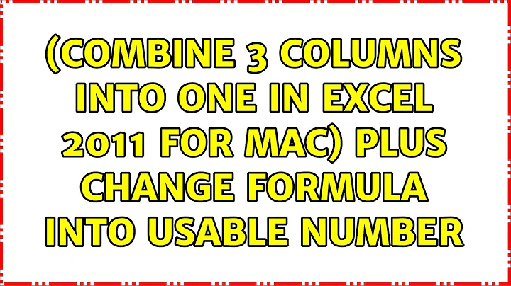 (Combine 3 columns into one in excel 2011 for mac) plus change formula into usable number