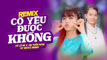 Có Yêu Được Không Remix - Võ Lê Mi x Jin Tuấn Nam (QT BEATZ REMIX)~Cơm ăn 3 chén lưng chừng , Để dạ