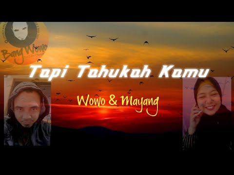 Tapi Tahukah Kamu - Wowo & Mayang Cover. COVER DUET PALING SYAHDU. DENGERIN PAKE HEAD SET !!!