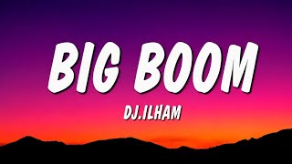 BIG BOOM - DJ.ILHAM (Lyrics)
