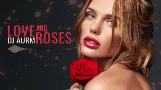 DJ AURM  - Love And Roses -