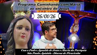 26 de Janeiro - Programa Caminhando com Maria ao encontro de Jesus
