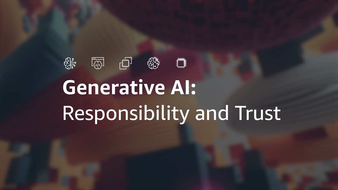 Responsibility and Trust with AWS Generative AI | Amazon Web Services