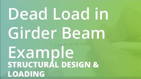 Dead Load in Girder Beam Example | Structural Design & Loading