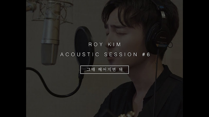 로이킴 Roy Kim - 그때 헤어지면 돼 (Original) ACOUSTIC SESSION #6