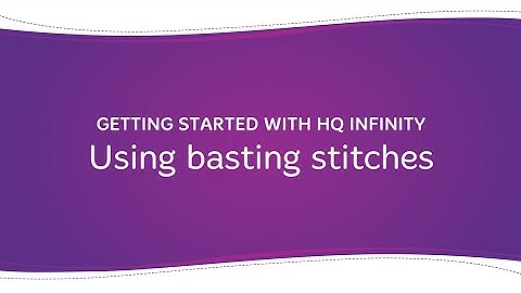 Getting Started with HQ Infinity: Using basting stitches