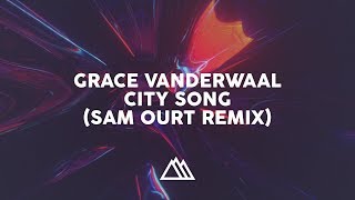 Grace Vanderwaal - City Song (Sam Ourt Remix)