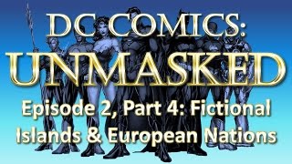 DC Comics Fictional Geography UnMasked - Fictional Islands & European Nations - Part 4/8