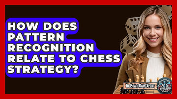 How Does Pattern Recognition Relate To Chess Strategy? - The Board Game Xpert