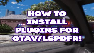 LSPDFR HOW TO INSTALL PLUGINS FOR GTAV/LSPDFR (QUICK AND EASY)