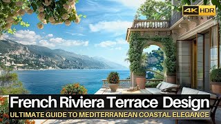 Ultimate Guide to Mediterranean Coastal Elegance: French Riviera Terrace Design Inspirations