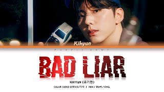 KIHYUN (기현) - 'Bad Liar' | 가사 Color Coded Lyrics (Han/Rom/Eng)