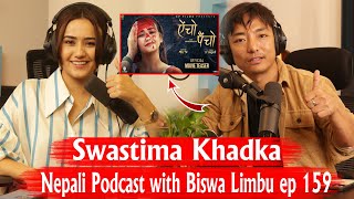 Swastima Khadka !! Nepali Podcast with Biswa Limbu ep 159