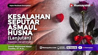 Kajian Muslimah DS - Kesalahan Seputar Asmaul Husna (Lanjutan) - Ustadz M Abduh Tuasikal