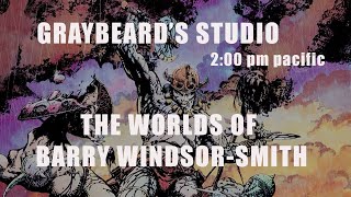 GRAYBEARDS STUDIO: EP. 106 The Worlds of Barry Windsor-Smith