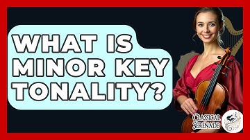 What Is Minor Key Tonality? - Classical Serenade