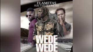 Flametas (Wede Wede ft Y Celeb X RayDee official music audio prod by jb)