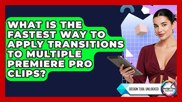 What Is The Fastest Way To Apply Transitions To Multiple Premiere Pro Clips? - Design Tool Unlocked