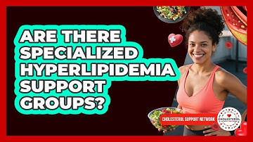 Are There Specialized Hyperlipidemia Support Groups? - Cholesterol Support Network