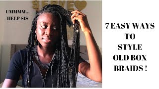 7 Easy Ways to Style Old Braids| Box Braids Hairstyles