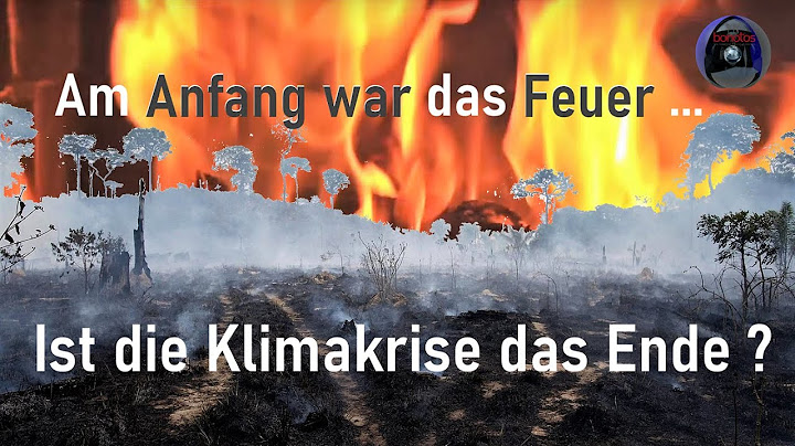 Am Anfang war das Feuer ... ist die Klimakrise das Ende?