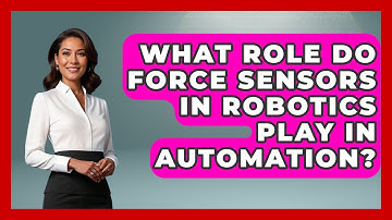 What Role Do Force Sensors in Robotics Play in Automation? - Test