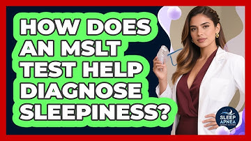 How Does An MSLT Test Help Diagnose Sleepiness? - Sleep Apnea Support Network