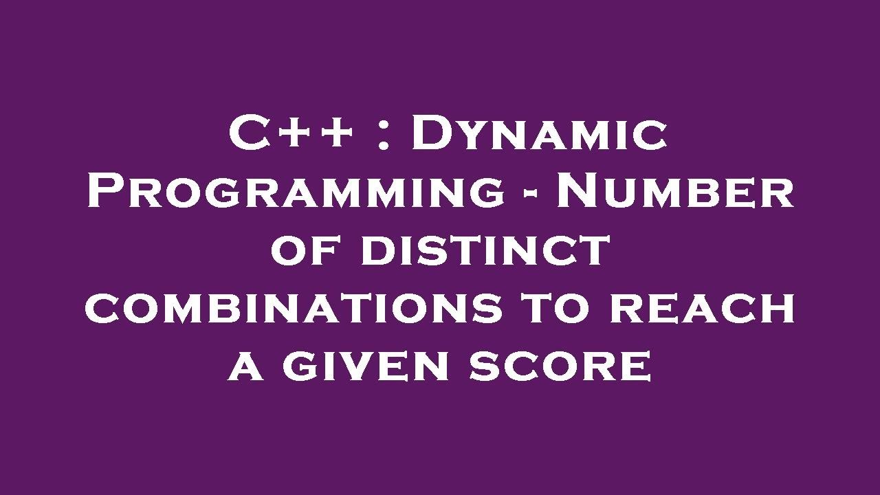 C++ : Dynamic Programming - Number of distinct combinations to reach a ...