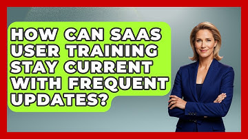 How Can SaaS User Training Stay Current With Frequent Updates? - All About SaaS Finance