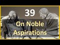Seneca - Moral Letters - 39: On Noble Aspirations