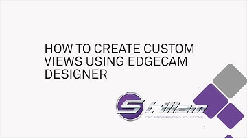 TechTip: How to create custom views using EDGECAM Designer