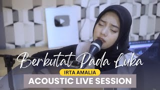 Irta Amalia - Berkutat Pada Luka (Acoustic Live Session)