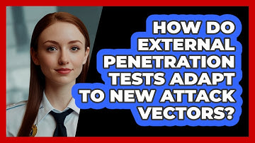 How Do External Penetration Tests Adapt To New Attack Vectors? - SecurityFirstCorp.com