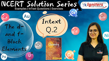 Intext Question 2 - The d and f- block Elements | Class 12 | NCERT Solution Series | CHEMISTRY