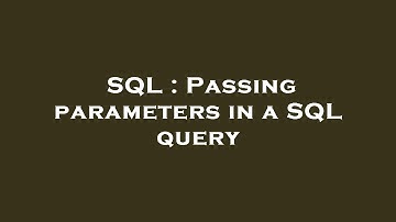 SQL : Passing parameters in a SQL query