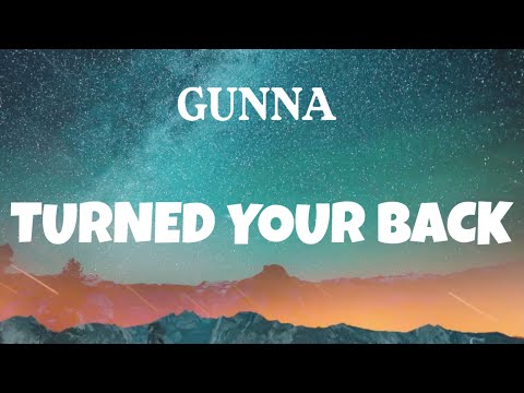 Gunna - Turned Your Back (Lyrics)