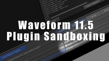 Waveform 11.5 - Explaining Plugin Sandboxing